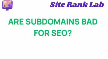 Are Subdomains Hindering Your SEO Strategy? Discover the Truth
