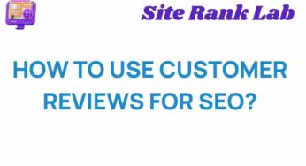 Unlocking the Power of Customer Reviews for SEO Success