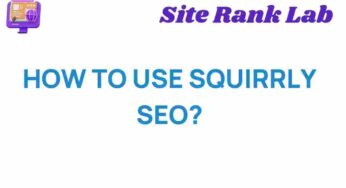 Unlocking the Secrets: How to Use Squirrly SEO for Maximum Impact