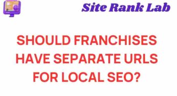 Unraveling the Mystery: Do Franchises Need Unique URLs for Local SEO?