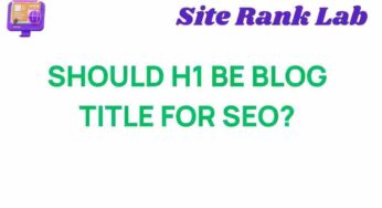 Should Your Blog Title Be an H1 for Optimal SEO Benefits?
