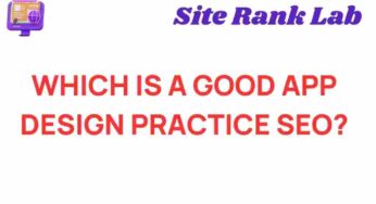 Unveiling the Secrets of Good App Design Practices for SEO