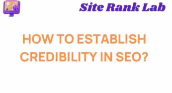 Unveiling the Secrets: How to Establish Credibility in SEO