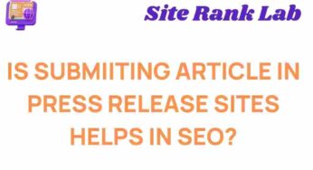 Unveiling the SEO Benefits of Submitting Articles to Press Release Sites