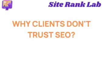 The Hidden Reasons Behind Clients’ Distrust in SEO Strategies